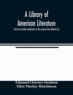 A library of American literature, from the earliest settlement to the present time (Volume VII)