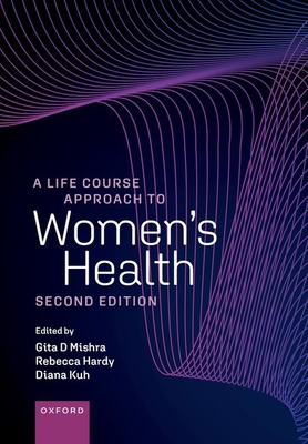 A Life Course Approach to Women's Health - Mishra, Gita (Editor), and Hardy, Rebecca (Editor), and Kuh, Diana (Editor)