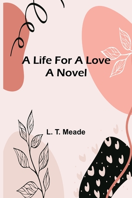 A Life For a Love - T Meade, L