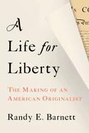 A Life for Liberty: The Making of an American Originalist