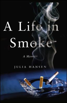 A Life in Smoke: A Memoir - Hansen, Julia