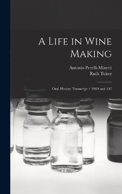 A Life in Wine Making: Oral History Transcript / 1969 and 197 - Teiser, Ruth, and Perelli-Minetti, Antonio