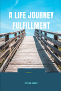 A Life Journey Fulfillment: 5 steps to live a fulfilling life