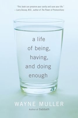 A Life of Being, Having, and Doing Enough - Muller, Wayne