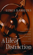 A Life of Distinction: What It Takes to Live with Courage, Honesty, and Gratitude - Smedes, Lewis B