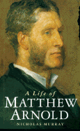 A Life of Matthew Arnold