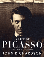 A Life of Picasso I: The Prodigy: 1881-1906