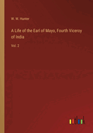 A Life of the Earl of Mayo, Fourth Viceroy of India: Vol. 2