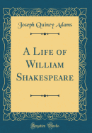 A Life of William Shakespeare (Classic Reprint)