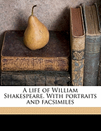 A Life of William Shakespeare: With Portraits and Facsimiles