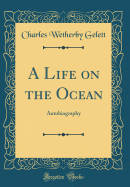 A Life on the Ocean: Autobiography (Classic Reprint)