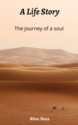 A Life story: The Journey of a Soul - Rosa, Aline Santos