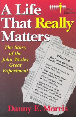 A Life That Really Matters: The Story of John Wesley Great Experiment - Morris, Danny E