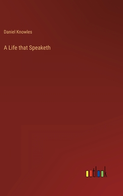 A Life that Speaketh - Knowles, Daniel