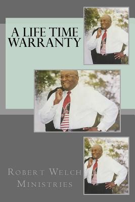 A Life Time Warranty - Welch Ministries, Robert