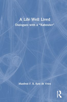 A Life Well Lived: Dialogues with a "Kabouter" - Kets de Vries, Manfred F R