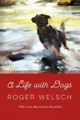 A Life with Dogs - Welsch, Roger