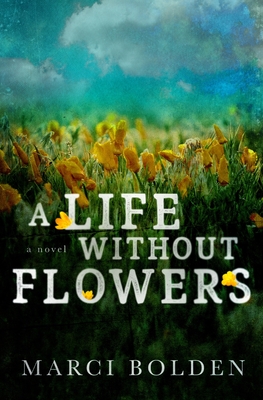 A Life Without Flowers - Bolden, Marci