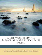 A Life Worth Living, Memorials of E.B. Gould of Rome