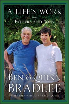 A Life's Work: Fathers and Sons - Bradlee, Ben, Jr., and Bradlee, Quinn