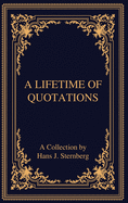 A Lifetime of Quotations: A Collection by Hans J Sternberg