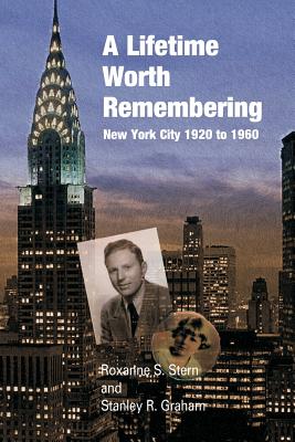 A Lifetime Worth Remembering: New York City 1920 to 1960 - Graham, Stanley R, and Pentleton, Carol, and Stern, Roxanne S