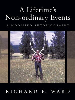 A Lifetime's Non-ordinary Events: A Modified Autobiography - Ward, Richard F