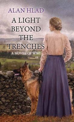 A Light Beyond the Trenches: A Novel of Wwi - Hlad, Alan