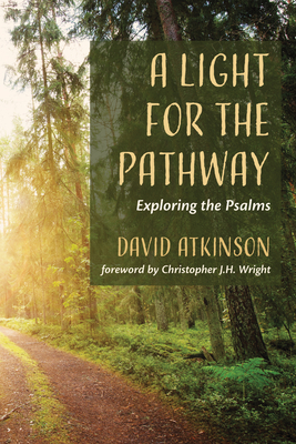 A Light for the Pathway: Exploring the Psalms - Atkinson, David, and Wright, Christopher J H (Foreword by)