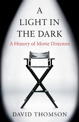 A Light in the Dark: A History of Movie Directors - Thomson, David