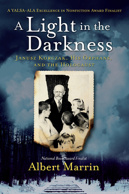 A Light in the Darkness: Janusz Korczak, His Orphans, and the Holocaust - Marrin, Albert