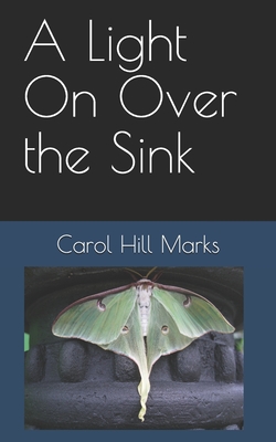 A Light On Over the Sink - Marks, Carol Hill