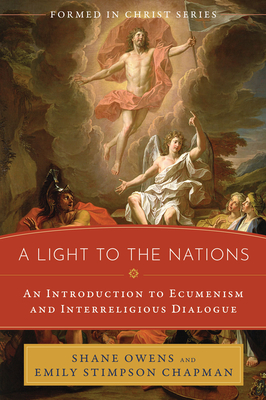 A Light to the Nations: An Introduction to Ecumenism and Interreligious Dialogue - Owens, Shane, and Chapman, Emily Stimpson