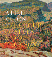A Like Vision: The Group of Seven and Tom Thomson