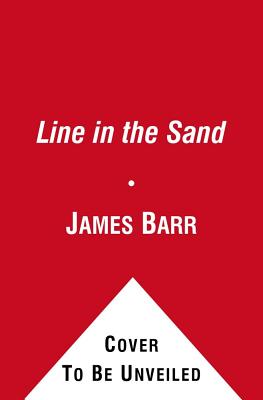 A Line in the Sand: Britain, France and the struggle that shaped the Middle East - Barr, James