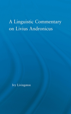 A Linguistic Commentary on Livius Andronicus - Livingston, Ivy