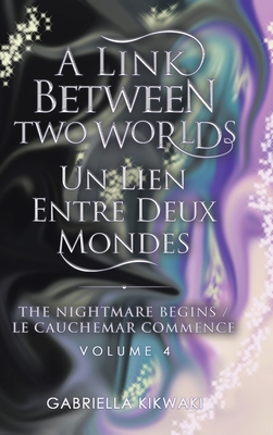 A Link Between Two Worlds / Un Lien Entre Deux Mondes: The Nightmare Begins/ Le Cauchemar Commence - Kikwaki, Gabriella