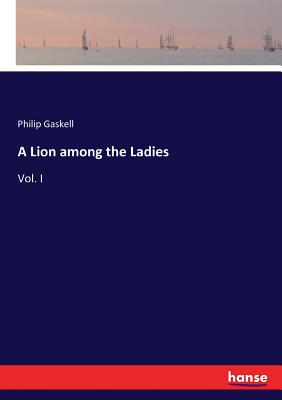 A Lion among the Ladies: Vol. I - Gaskell, Philip