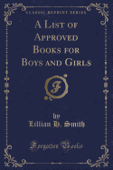 A List of Approved Books for Boys and Girls (Classic Reprint)