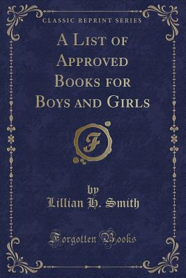 A List of Approved Books for Boys and Girls (Classic Reprint) - Smith, Lillian H