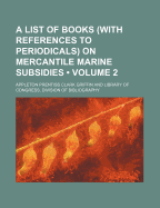 A List of Books (with References to Periodicals) on Mercantile Marine Subsidies