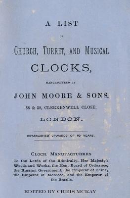 A List of Church, Turret and Musical Clocks, Manufactured by John Moore & Sons. - McKay, Chris