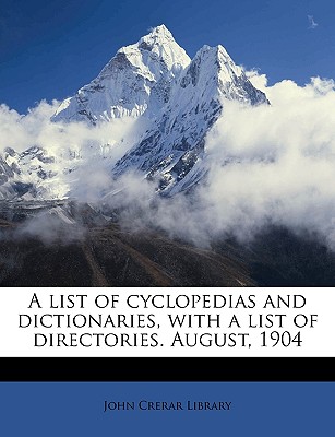 A List of Cyclopedias and Dictionaries, with a List of Directories. August, 1904 - John Crerar Library (Creator)