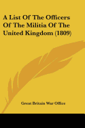 A List Of The Officers Of The Militia Of The United Kingdom (1809)