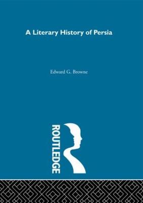 A Literary History of Persia: 4 Volume Set - Browne, E G