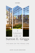 A Literary Life of Sutton E. Griggs: The Man on the Firing Line