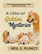 A Litter of Golden Mysteries: 8 Golden Retriever Mysteries + Flash Fiction