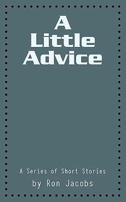 A Little Advice: A Series of Short Stories - Jacobs, Ron