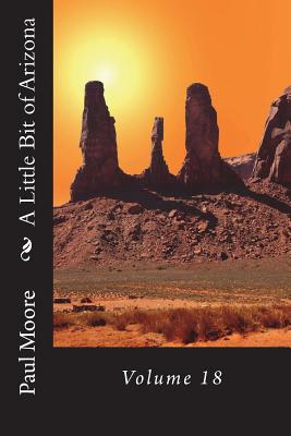 A Little Bit of Arizona: Volume 18 - Moore, Paul B