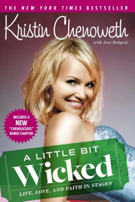 A Little Bit Wicked: Life, Love, and Faith in Stages - Chenoweth, Kristin, and Rodgers, Joni